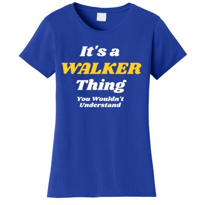 Its A Walker Thing You Wouldnt Understand Family Name Gift Women's T-Shirt