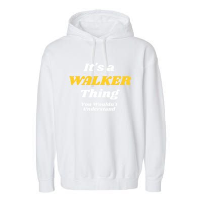 Its A Walker Thing You Wouldnt Understand Family Name Gift Garment-Dyed Fleece Hoodie