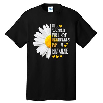 In A World Full Of Grandmas Be A Grammie Daisy Mothers Day Tall T-Shirt