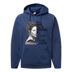 In A World Full Of Princesses Be A Claire Fraser Performance Fleece Hoodie