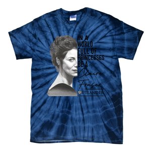 In A World Full Of Princesses Be A Claire Fraser Tie-Dye T-Shirt