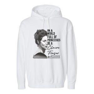 In A World Full Of Princesses Be A Claire Fraser Garment-Dyed Fleece Hoodie