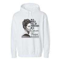 In A World Full Of Princesses Be A Claire Fraser Garment-Dyed Fleece Hoodie