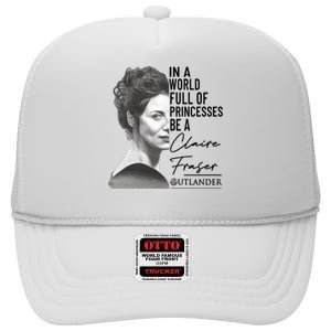 In A World Full Of Princesses Be A Claire Fraser High Crown Mesh Back Trucker Hat