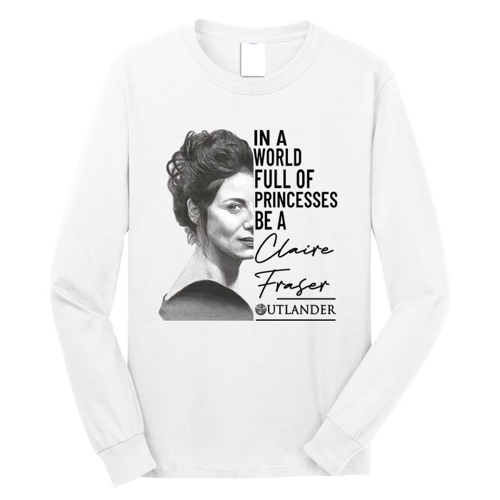 In A World Full Of Princesses Be A Claire Fraser Long Sleeve Shirt