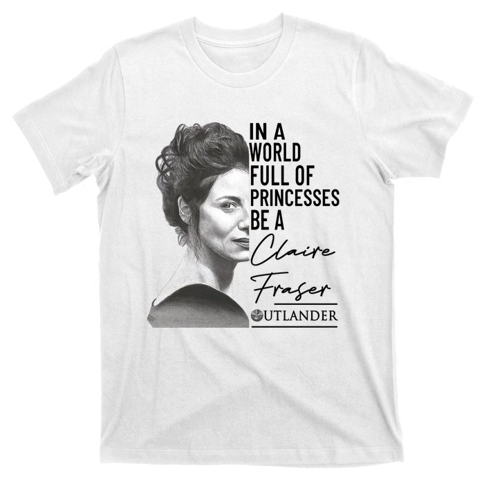 In A World Full Of Princesses Be A Claire Fraser T-Shirt