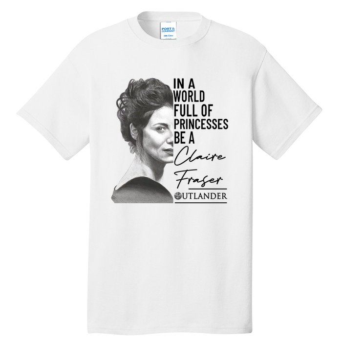 In A World Full Of Princesses Be A Claire Fraser Tall T-Shirt