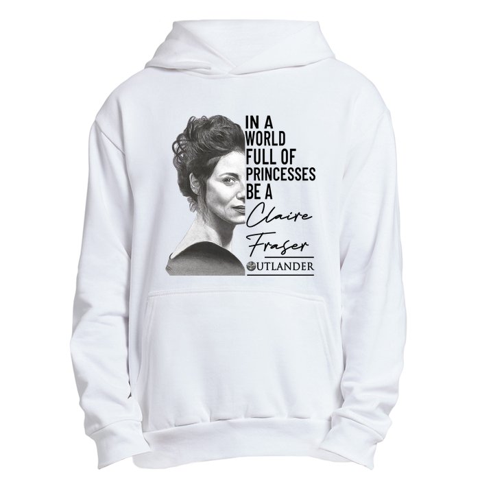 In A World Full Of Princesses Be A Claire Fraser Urban Pullover Hoodie