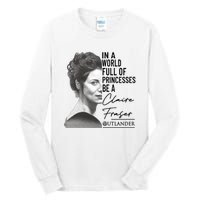 In A World Full Of Princesses Be A Claire Fraser Tall Long Sleeve T-Shirt