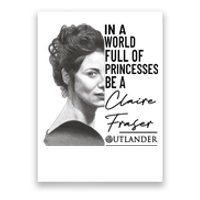 In A World Full Of Princesses Be A Claire Fraser Poster