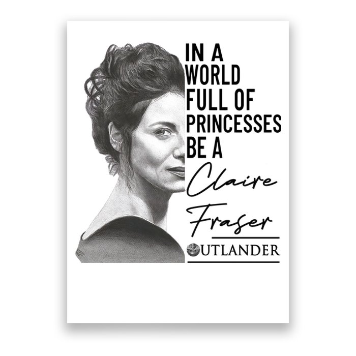 In A World Full Of Princesses Be A Claire Fraser Poster