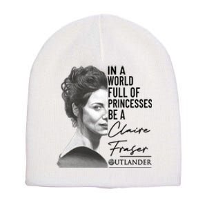 In A World Full Of Princesses Be A Claire Fraser Short Acrylic Beanie