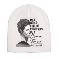 In A World Full Of Princesses Be A Claire Fraser Short Acrylic Beanie