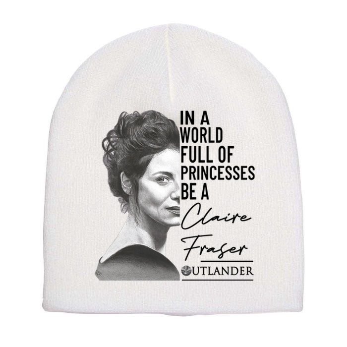 In A World Full Of Princesses Be A Claire Fraser Short Acrylic Beanie