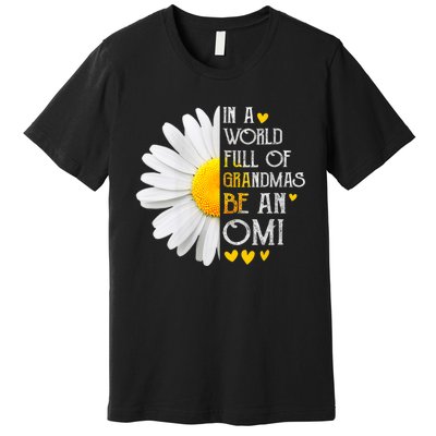 In A World Full Of Grandmas Be An Omi Daisy MotherS Day Premium T-Shirt