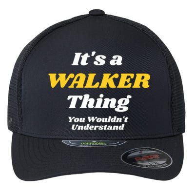 Its A Walker Thing You Wouldnt Understand Family Name Great Gift Flexfit Unipanel Trucker Cap