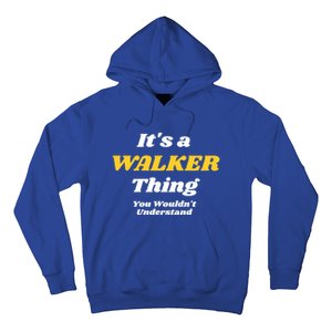 Its A Walker Thing You Wouldnt Understand Family Name Great Gift Hoodie