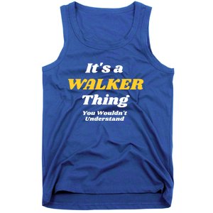 Its A Walker Thing You Wouldnt Understand Family Name Great Gift Tank Top