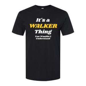 Its A Walker Thing You Wouldnt Understand Family Name Great Gift Softstyle CVC T-Shirt