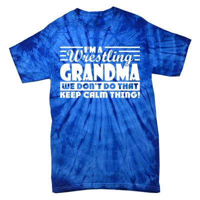 IM A Wrestling Grandma We DonT Do That Keep Calm Thing Gift Tie-Dye T-Shirt