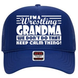 IM A Wrestling Grandma We DonT Do That Keep Calm Thing Gift High Crown Mesh Back Trucker Hat