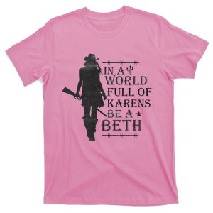 In A World Full Of Karens Be A Beth Be A Beth T-Shirt