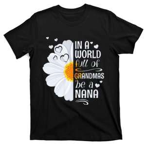 In A World Full Of Grandmas Be A Nana Daisy Flower Grandma T-Shirt