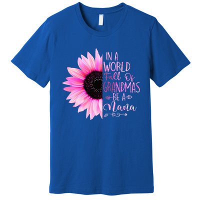 In A World Full Of Grandmas Be A Nana Sunflower Premium T-Shirt