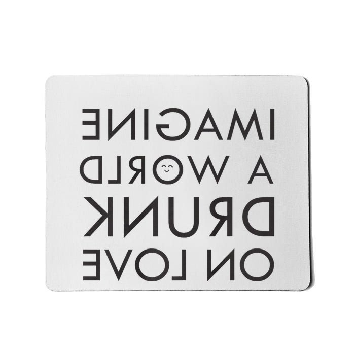 Imagine A World Drunk On Love Reversed Mousepad