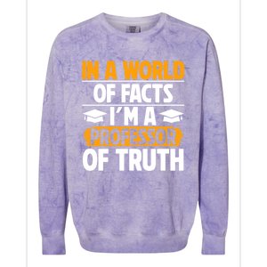 In A World Of Facts Im A Professor Of Truth Professor Meaningful Gift Colorblast Crewneck Sweatshirt