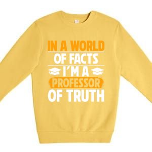 In A World Of Facts Im A Professor Of Truth Professor Meaningful Gift Premium Crewneck Sweatshirt