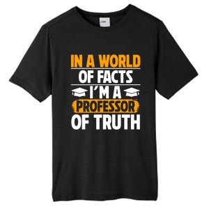 In A World Of Facts Im A Professor Of Truth Professor Meaningful Gift Tall Fusion ChromaSoft Performance T-Shirt