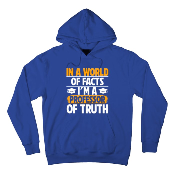 In A World Of Facts Im A Professor Of Truth Professor Meaningful Gift Hoodie