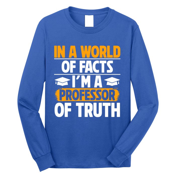 In A World Of Facts Im A Professor Of Truth Professor Meaningful Gift Long Sleeve Shirt