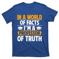 In A World Of Facts Im A Professor Of Truth Professor Meaningful Gift T-Shirt