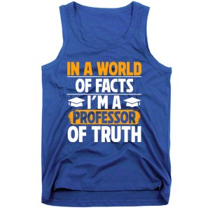 In A World Of Facts Im A Professor Of Truth Professor Meaningful Gift Tank Top