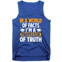 In A World Of Facts Im A Professor Of Truth Professor Meaningful Gift Tank Top