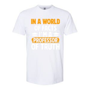 In A World Of Facts Im A Professor Of Truth Professor Meaningful Gift Softstyle CVC T-Shirt