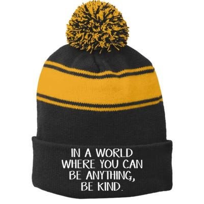 In A World Where You Can Be Anything Be Kind Stripe Pom Pom Beanie