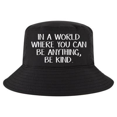 In A World Where You Can Be Anything Be Kind Cool Comfort Performance Bucket Hat
