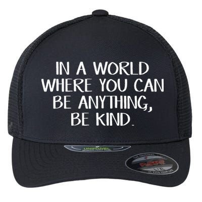 In A World Where You Can Be Anything Be Kind Flexfit Unipanel Trucker Cap