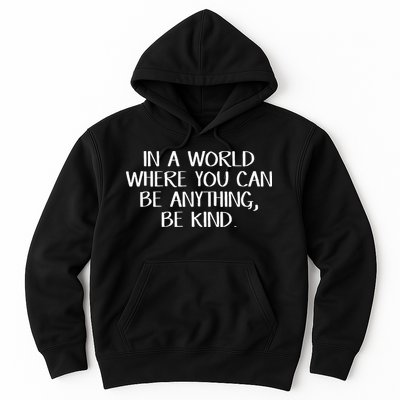 In A World Where You Can Be Anything Be Kind Hoodie