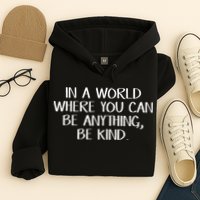 In A World Where You Can Be Anything Be Kind Hoodie
