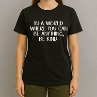 In A World Where You Can Be Anything Be Kind T-Shirt