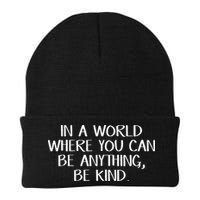 In A World Where You Can Be Anything Be Kind Beanie