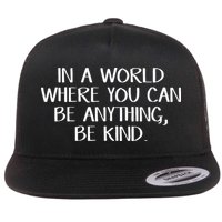 In A World Where You Can Be Anything Be Kind Flatbill Hat