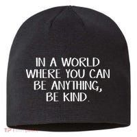 In A World Where You Can Be Anything Be Kind Sustainable Beanie