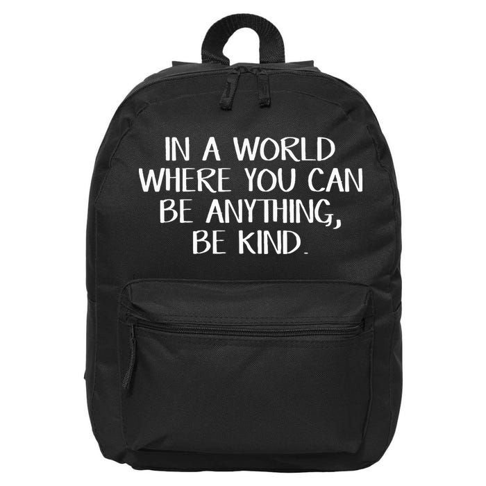 In A World Where You Can Be Anything Be Kind 16 in Basic Backpack