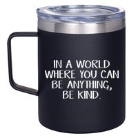 In A World Where You Can Be Anything Be Kind 12oz Stainless Steel Coffee Mug