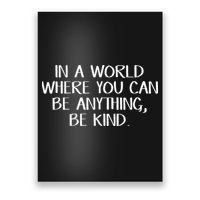 In A World Where You Can Be Anything Be Kind Poster